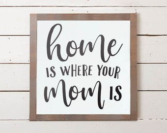 Home is Where Your Mom Is Sign, Mother's Day Sign, Mom Sign, Farmhouse Sign, Mothers Day Gift, Mothers Day Gifts, Mothers Day Gift Ideas