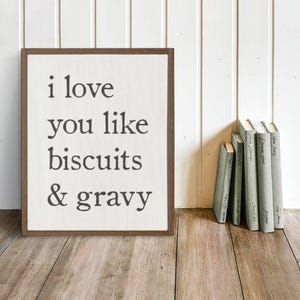 Southern Sign &quot;I love you like biscuits and gravy&quot; | Southern Decor, Southern Saying, Kitchen Sign, Farmhouse, Romantic Sign, Love Sign