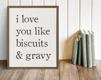 Southern Sign "I love you like biscuits and gravy" | Southern Decor, Southern Saying, Kitchen Sign, Farmhouse, Romantic Sign, Love Sign