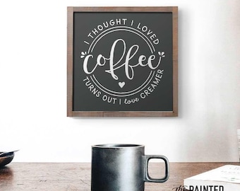 Coffee Sign, Creamer Sign, I thought I liked Coffee Sign, I thought I loved Coffee Sign, Coffee Bar Sign, Coffee Lovers Sign, Coffee Signs