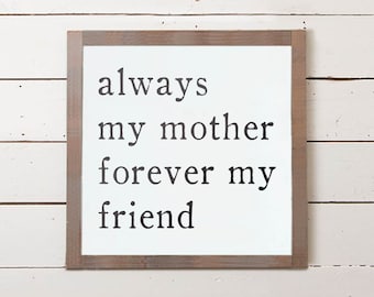 Always My Mother Forever My Friend Wall Sign, Mom Sign, Mothers Day Gifts, Mothers Day Gift Ideas, Farmhouse Sign, Gifts for Mom, Wood Sign