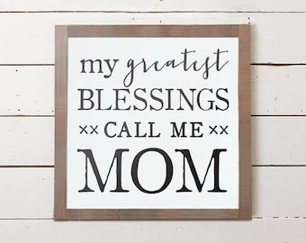 My Greatest Blessings Call Me Mom Wall Sign, Mom Sign, Mothers Day Gifts, Mothers Day Gift Ideas, Farmhouse Sign, Gifts for Mom, Wood Sign