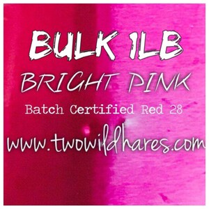 1lb Bulk BRIGHT PINK Bath Bomb Dye, D&C Red 28, Batch Certified, 95%, Water Soluble Powdered Cosmetic Color, Container Pack, Two Wild Hares
