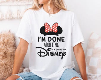 Disney Trip Shirt for Parents, I'm Done Adulting I'm Going to Disney, Disney Vacation Family Shirt, Disney Clothes, Funny Disney Shirt