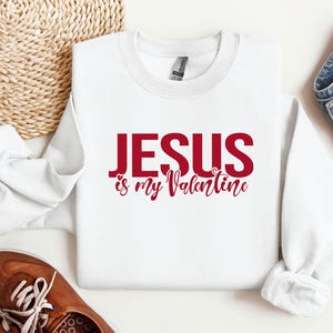 Jesus Is My Valentine, Valentine&#39;s Day Sweatshirt, Christian Valentines Day Sweatshirt, Valentines Day Gift, Happy Valentines, Gift for her