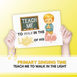 May include: A sign with the text "TEACH ME TO WALK IN THE Light OF HIS love". The sign features a cartoon illustration of a child and a chalkboard. The bottom of the sign reads "PRIMARY SINGING TIME TEACH ME TO WALK IN THE LIGHT".