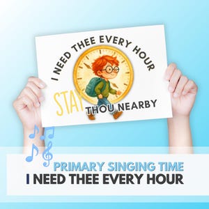 Peut inclure: Une affiche blanche tenue par des mains, représentant un garçon de dessin animé aux cheveux roux et aux lunettes marchant devant une horloge. L'affiche indique "I NEED THEE EVERY HOUR" et "STAY THOU NEARBY". En dessous, le texte indique "PRIMARY SINGING TIME I NEED THEE EVERY HOUR".