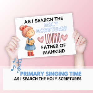May include: A white sign held by hands, featuring a cartoon girl with a book, and text that reads "AS I SEARCH THE HOLY SCRIPTURES LOVING FATHER OF MANKIND." Additional text at the bottom says "PRIMARY SINGING TIME AS I SEARCH THE HOLY SCRIPTURES."