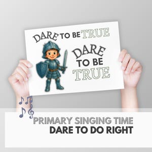 May include: A white sign held by hands features a cartoon knight in blue armor, holding a sword and shield. The sign reads "DARE TO BE TRUE" in black text. Below, the text "PRIMARY SINGING TIME" and "DARE TO DO RIGHT" is displayed.