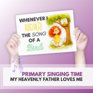 Puede incluir: Un póster blanco con el texto "WHENEVER I HEAR THE SONG OF A Bird" y "PRIMARY SINGING TIME MY HEAVENLY FATHER LOVES ME". El póster presenta una ilustración de dibujos animados de una niña con un vestido amarillo y un árbol con un nido de pájaros.