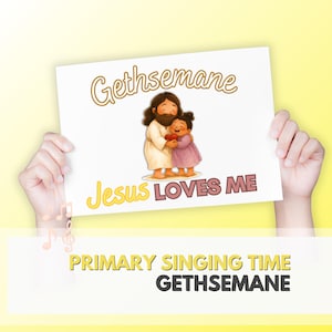 May include: A white sign with the words "Gethsemane" and "Jesus Loves Me" in gold and pink lettering. The sign features an illustration of Jesus hugging a child. The words "Primary Singing Time" and "Gethsemane" are at the bottom.