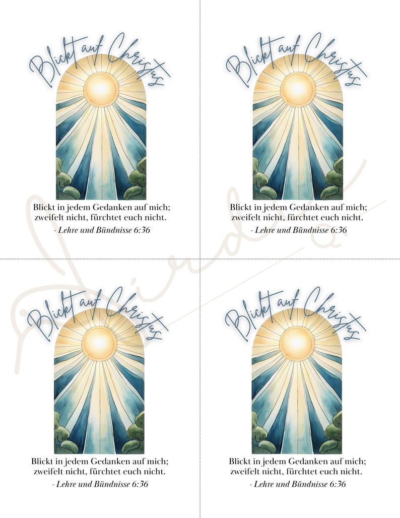 May include: Four printable cards with a watercolor illustration of a sun shining through a blue and white arched window. The text "Blickt auf Christus" is written in a cursive font above the window. The text "Blickt in jedem Gedanken auf mich; zweifelt nicht, f&uuml;rchtet euch nicht. - Lehre und B&uuml;ndnisse 6:36" is written below the window.