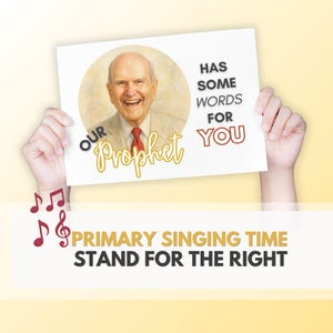 May include: A white sign held up with the text "OUR Prophet HAS SOME WORDS FOR YOU". The sign has a picture of a smiling man in a suit and tie. Below the sign are musical notes and the text "PRIMARY SINGING TIME STAND FOR THE RIGHT".