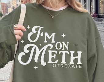 Chronically Ill Sweatshirt, Methotrexate, Rheumatoid Arthritis, Psoriasis, Psoriatic Arthritis, Crohn's Disease, Lupus, Cancer
