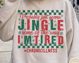 Chronically Ill Funny Christmas Sweatshirt, Rheumatoid Arthritis, Invisible Illness, Flare Day, POTS, EDS Gift Funny Tshirt MS Lupus