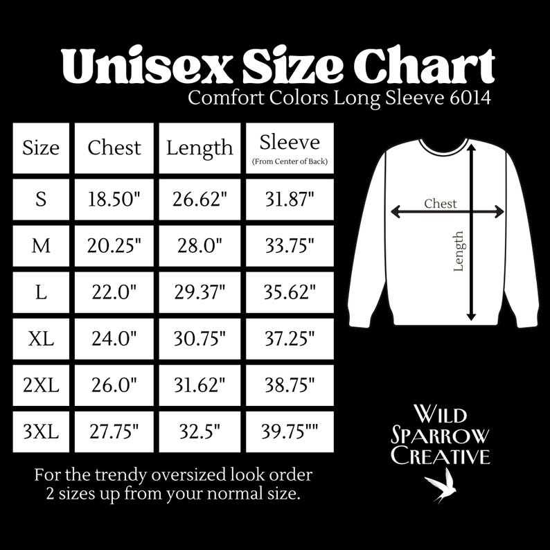 May include: A black and white image of a unisex size chart for Comfort Colors long sleeve shirts. The chart includes chest, length, and sleeve measurements in inches for sizes S to 3XL. A diagram illustrates chest and length measurements. The Wild Sparrow Creative logo is at the bottom.