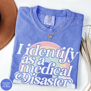 I Identify as a Medical Disaster Comfort Colors Shirt, Funny Medically Expensive Rare Disease Tshirt, Spoonie Merch, Chronic Illness