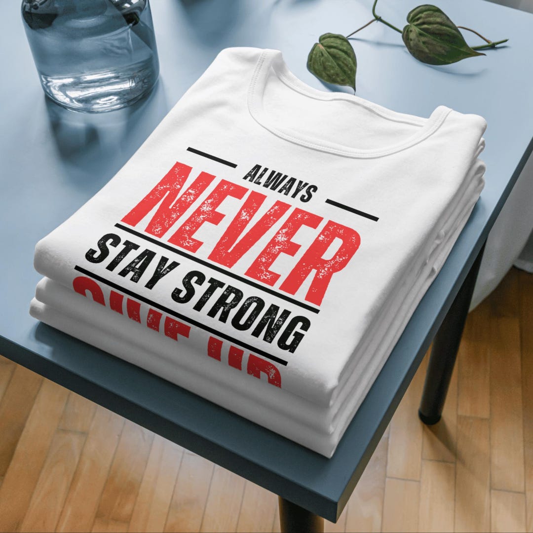 Never Give up Stay Strong, T-shirt, PNG SVG, Self Motivational Svg, Png ...