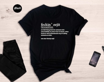 Feckin' Eejit Shirt, Funny Irish Slang Definition Tee, St Patrick's Day Shirt, Irish Saying Gift, Sarcastic Humor T-Shirt