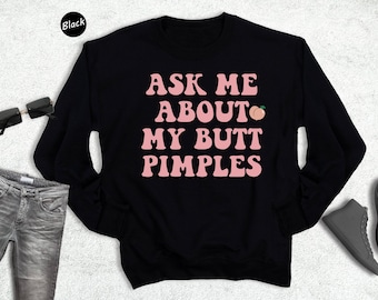 Ask Me About My Butt Pimples Sweatshirt, Sweat à capuche embarrassant, Sweat à capuche inapproprié, Sweat à capuche blague, Sweat à capuche embarrassant, Amusant inapproprié