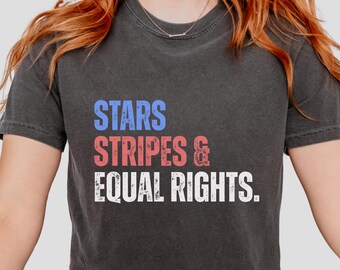 Stars Stripes And Equal Rights Shirt, 4th Of July T-shirt, Liberal American Sweatshirt, Patriotic Women Gift, Feminist American Shirt