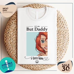But Daddy I Love Him Shirt | Little Mermaid Shirt | Ariel Shirt | Princess Shirt for Disney Vacation