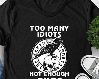 Too Many Idiots Not Enough Axes Funny Shirt, Viking Axe Shirt, Gift For Father, Pagan Shirt, Skull Shirt, Norse Mythology Tee, Norse Shirt
