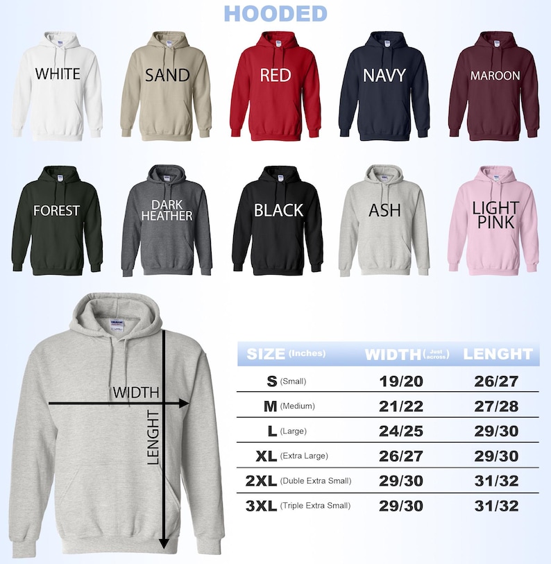 May include: A size chart for hooded sweatshirts in various colors, including white, sand, red, navy, maroon, forest, dark heather, black, ash, and light pink. The chart shows the width and length measurements in inches for sizes S, M, L, XL, 2XL, and 3XL.