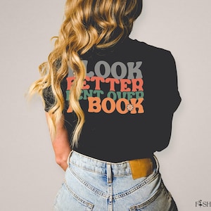Book Lover Shirt: I Look Better Bent Over A Book