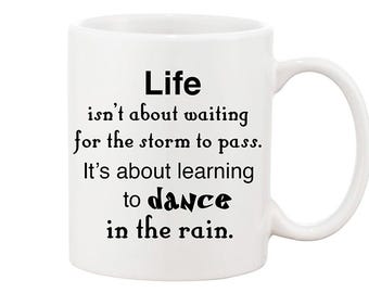 Dancing In the Rain Mug, Not Waiting Mug, Inspirational Mug, Get Go Mug, Don't Let Life Pass you By Mug