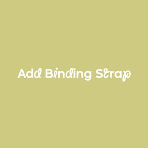 May include: White text on a light green background that reads "Add Binding Strap".
