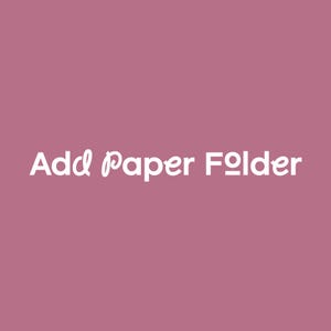 May include: White text on a pink background reads "Add Paper Folder".