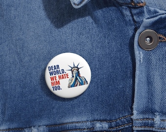 Dear World We Hate Him Too Pin - Anti Trump - Protest Button - Anti-ICE Badge - Resist Fascism - Progressive Leftist Liberal Activist