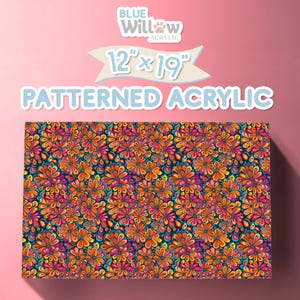 May include: A 12" x 19" patterned acrylic sheet with a colorful floral design. The design features a variety of orange, yellow, pink, and blue flowers on a dark blue background.