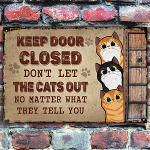 Keep Door Closed Dont Let The Cats Out Funny Cat Sign Personalized Cat Metal Sign Customized Cat Sign Custom Cat Welcome Sign Backyard Decor