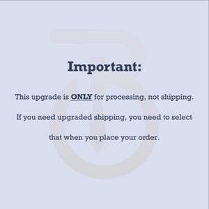 May include: A light blue background with the word "Important:" in dark blue text. The text below states this upgrade is only for processing, not shipping. If upgraded shipping is needed, select it when ordering.