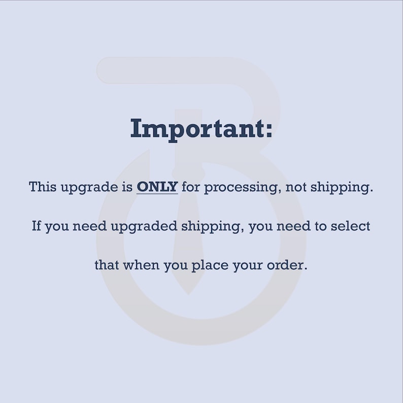 May include: A light blue background with the word "Important:" in dark blue text. The text below states this upgrade is only for processing, not shipping. If upgraded shipping is needed, select it when ordering.