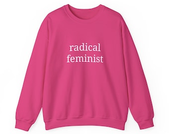 Radical Feminist Sweatshirt, Women&#39;s Rights Activist Jumper, Gender Equality Pullover, Social Justice Top, Empowerment Sweater
