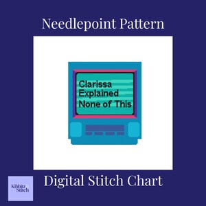 Peut inclure: Un diagramme de point de croix numérique avec un design bleu pixélisé d'un écran de télévision rétro. L'écran affiche le texte "Clarissa Explained None of This". Les mots "Needlepoint Pattern" et "Digital Stitch Chart" sont également présents.