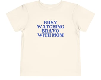 Busy Watching Bravo With Mom Toddler Tee