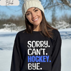 Hockey Mom Sweatshirt Shirt, Hockey Lover T-Shirt, Funny Hockey Tee, Sorry Can&#39;t Hockey Bye, Gift for Hockey Players, Parents, and Fans