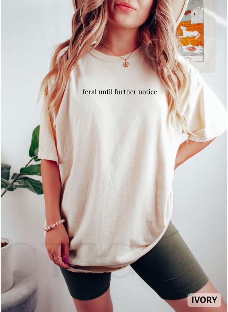 Comfort Colors Feral Shirt Funny Birthday Present Teen Comfort Color Shirt Funny 30th Birthday Shirt Funny Best Friends Gift Feral Tee Ivory