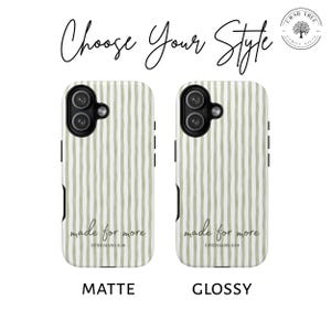 May include: Two phone cases with a vertical striped pattern in light green and white. The cases have the text "made for more" and "Ephesians 2:10". The word "MATTE" is below one case, and "GLOSSY" is below the other.