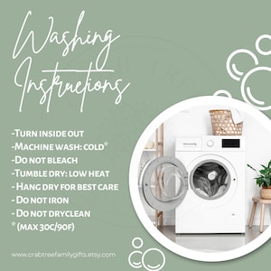 May include: A graphic with washing instructions in white text on a sage green background. The instructions include turning items inside out, cold machine wash, no bleach, low heat tumble dry, hang dry, no iron, and no dry cleaning. A washing machine is in the background.