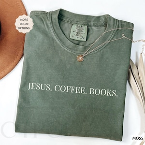 Christian Comfort Colors® Shirt Jesus Coffee Books Shirt Christmas Book Lover Gift Shirt For Reading Lovers Christianity Mom Shirt Godly Tee