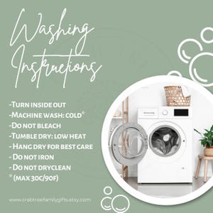 May include: A graphic with washing instructions against a sage green background. The text reads: Turn inside out, machine wash cold, do not bleach, tumble dry low heat, hang dry for best care, do not iron, do not dry clean. A washing machine is in the image.