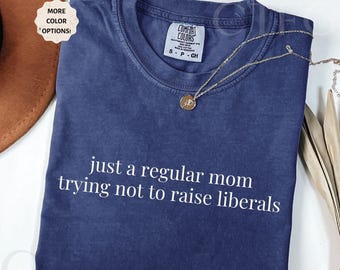 Conservative Mom Shirt Anti-Liberalism Tee Funny Mom Gift Patriot Mom Shirt Gift For Her Gift For Christian Mom, Homeschooler Mom Shirt