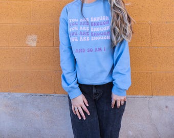 Mental Health Inspired Crewneck, I am enough fully, I am enough self-positive, You are enough-loved, Cozy Crewnecked Sweaters, Cozysweat
