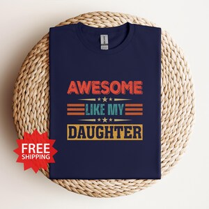 Awesome Like My Daughter Gift for Dad, Happy Fathers Day, Best Dad In The World, Dad Vibes Only, Gift for Dad, Cool Tee for Him