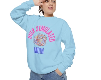 Over Stimulated Mom Toddler Mom Gift Sweatshirt, Mother's Day Pullover, Funny Parenting Jumper, Gift for Stressed Out Moms, Comfy Gender